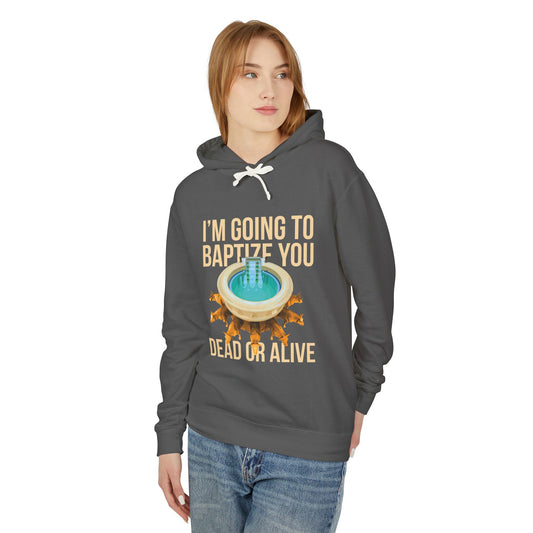 I'm going to baptize you dead or alive Hoodie