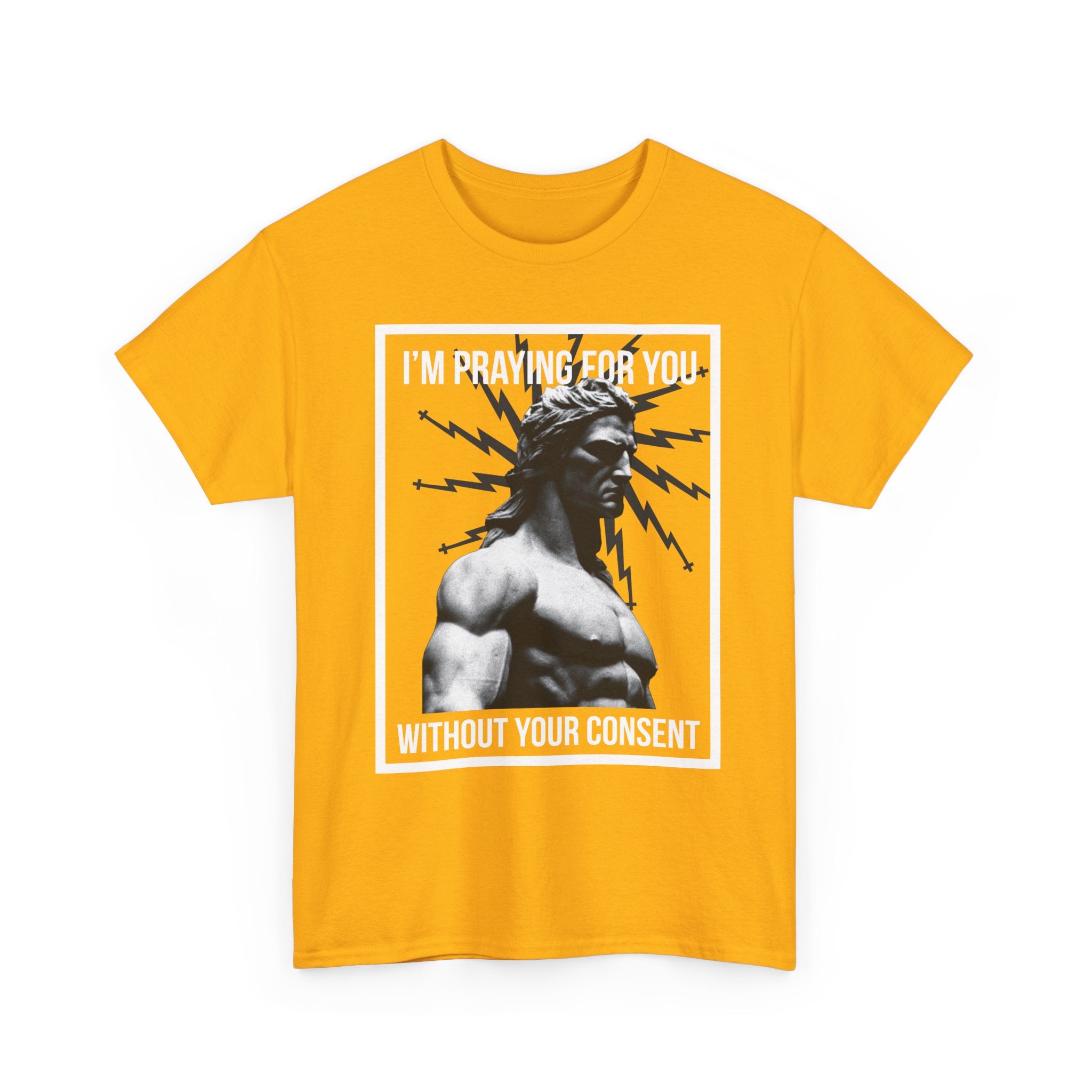 Praying for you without your consent - Unisex Tee - Bold Funny Statement T-Shirt