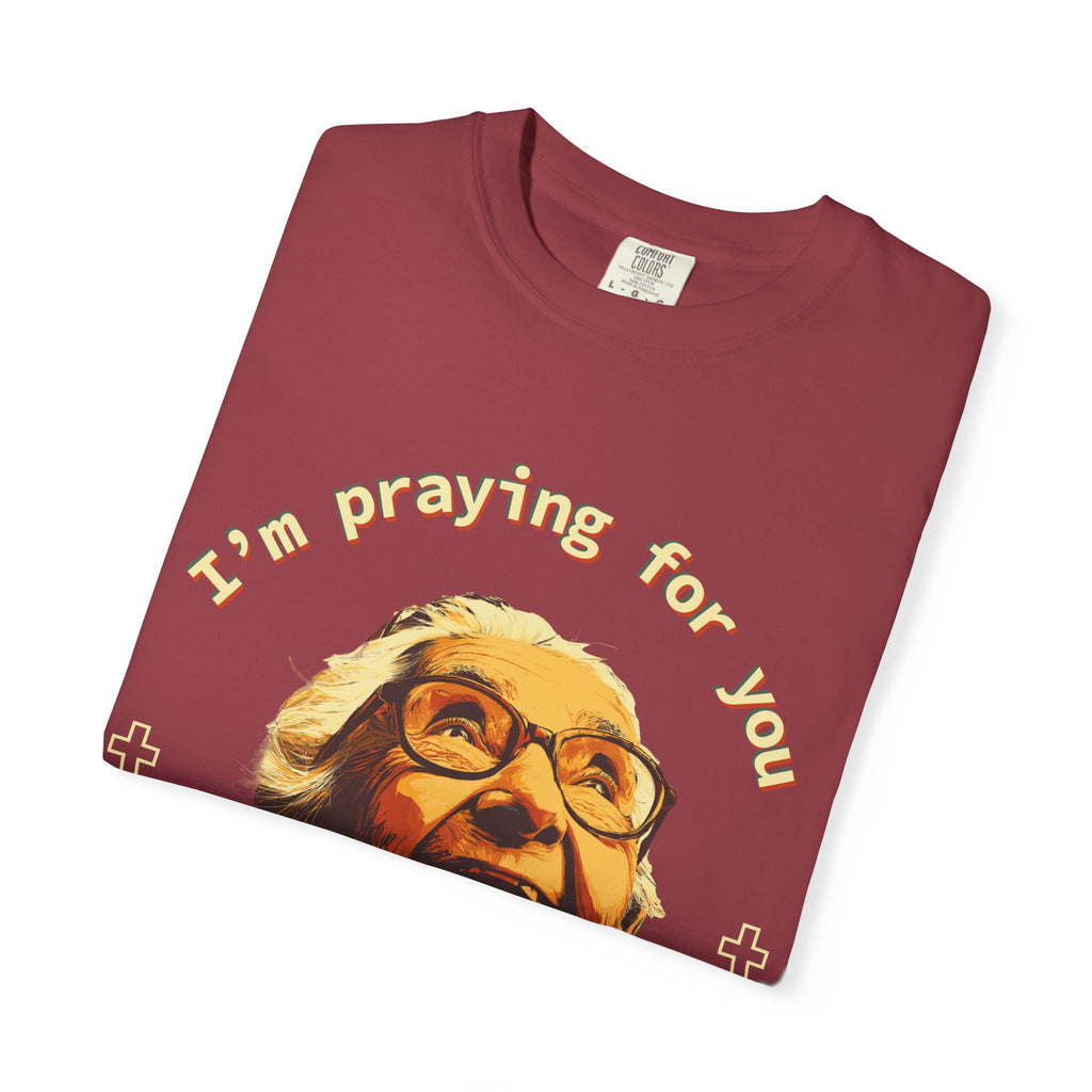 My Grandma is Praying for You without your consent - Unisex T-Shirt, Inspirational Tee, Gift for Friends, Prayer Shirt, Casual Wear,