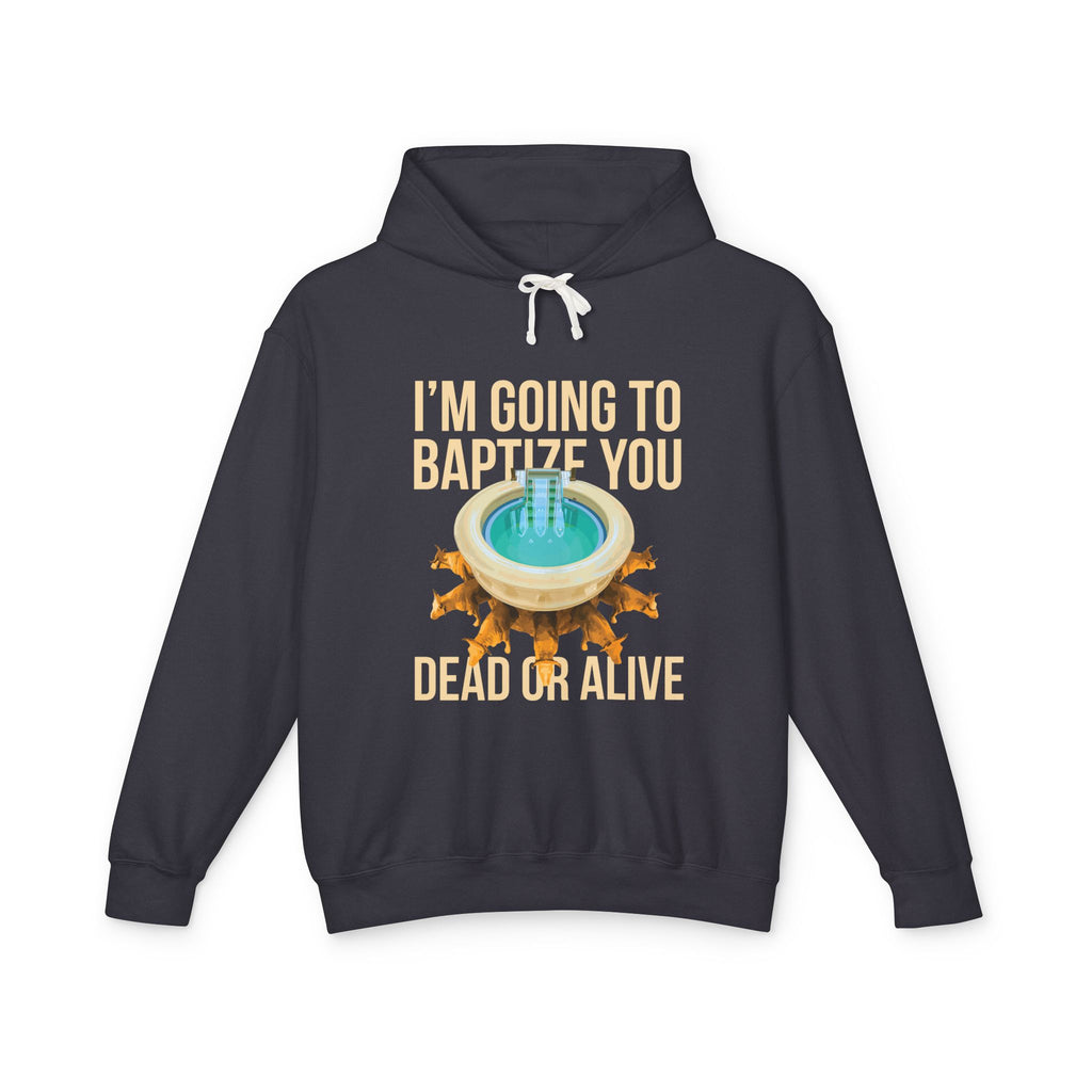 I'm going to baptize you dead or alive Hoodie, Unisex Lightweight Hooded Sweatshirt, Inspirational Sweatshirt, Gift for Believers, Faith-Based Apparel, Cozy [...]