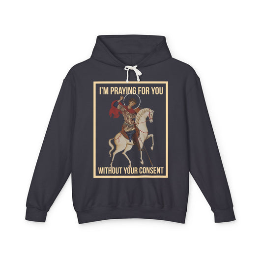 St George is praying for you without your consent Hoodie