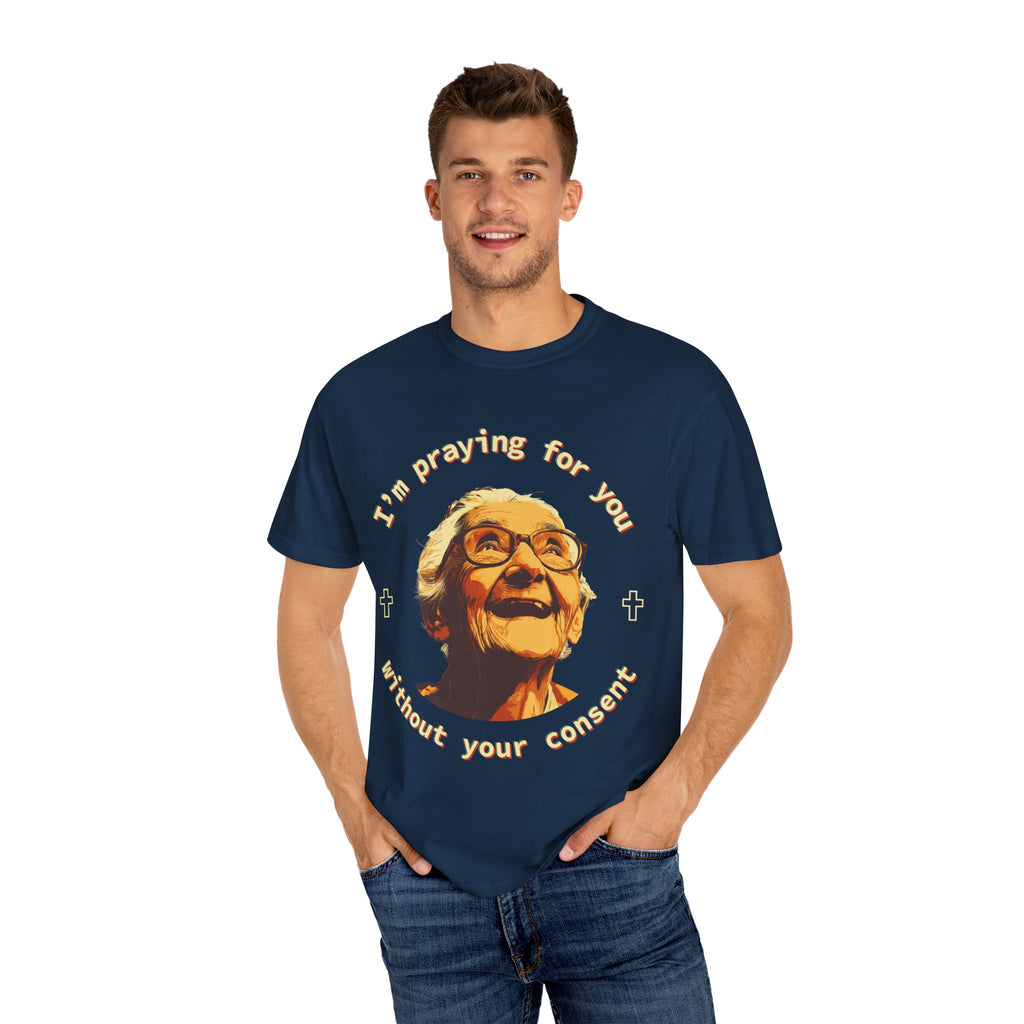 My Grandma is Praying for You without your consent - Unisex T-Shirt, Inspirational Tee, Gift for Friends, Prayer Shirt, Casual Wear,