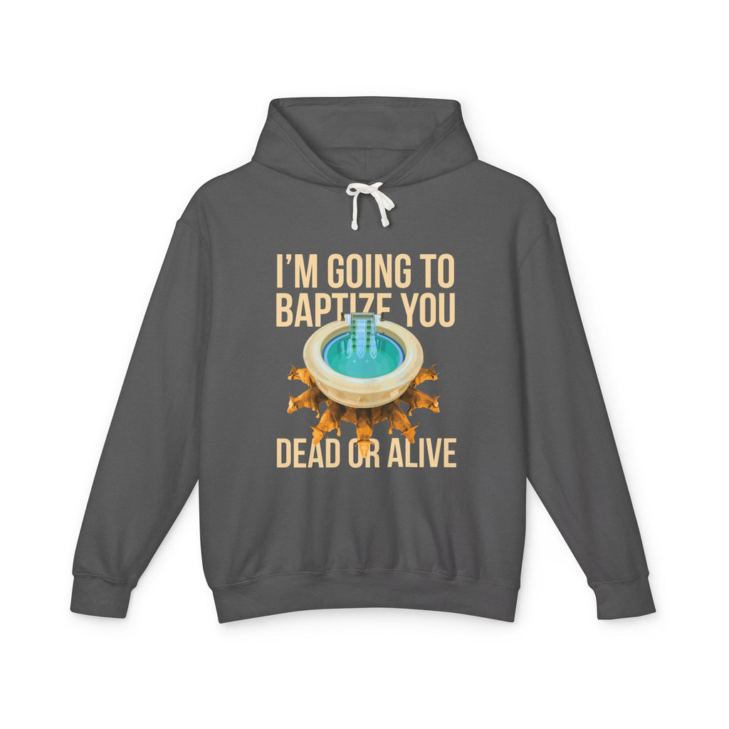 I'm going to baptize you dead or alive Hoodie, Unisex Lightweight Hooded Sweatshirt, Inspirational Sweatshirt, Gift for Believers, Faith-Based Apparel, Cozy [...]
