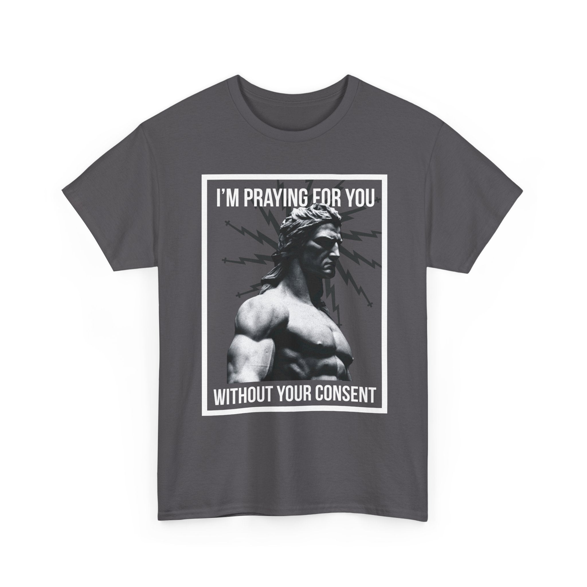 Praying for you without your consent - Unisex Tee - Bold Funny Statement T-Shirt