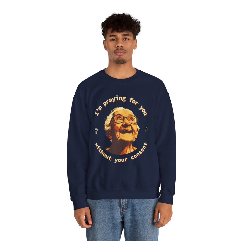 My Grandma is Praying for You without your consent Sweatshirt - Cozy Gift for Grandparents, Unisex Crewneck, Birthday, Mother's Day, Comfortwear
