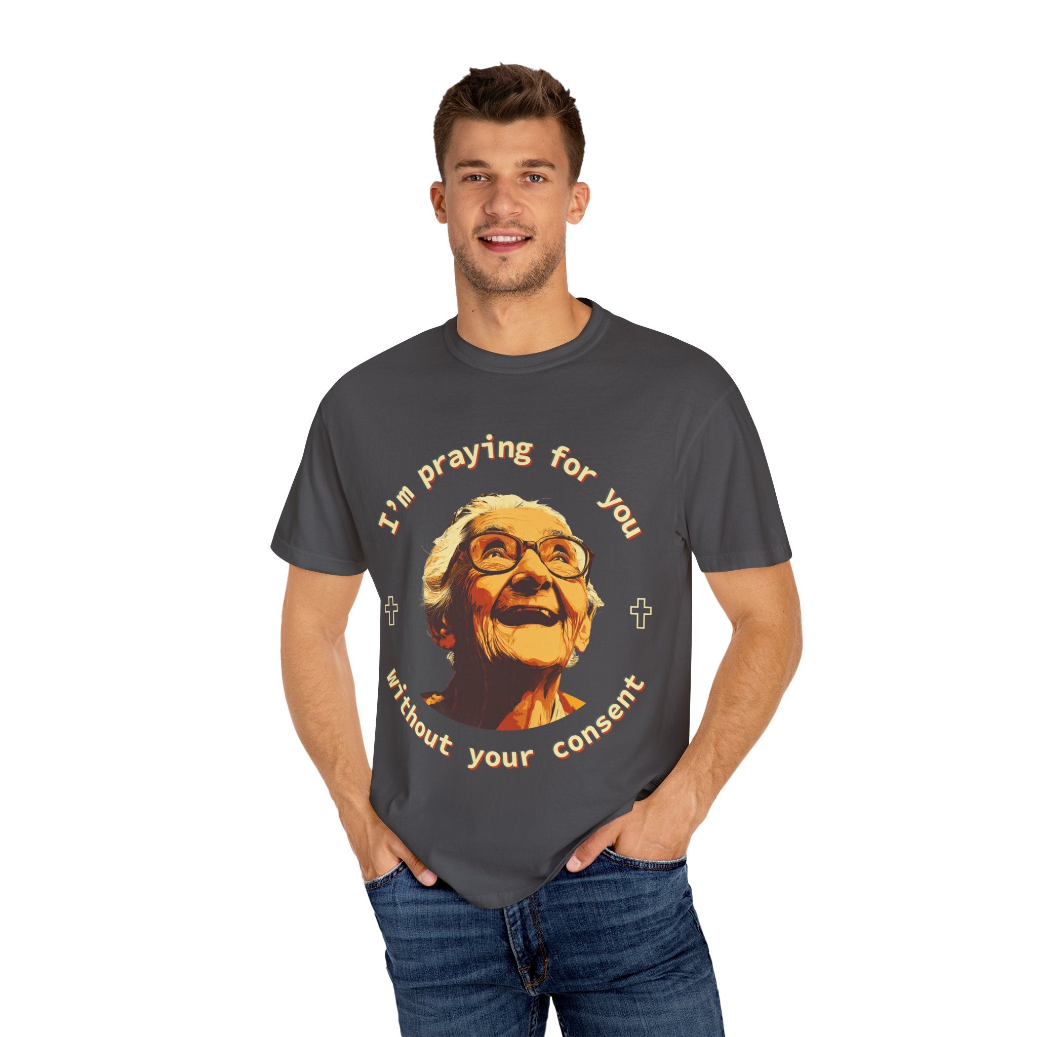 My Grandma is Praying for You without your consent - Unisex T-Shirt, Inspirational Tee, Gift for Friends, Prayer Shirt, Casual Wear,