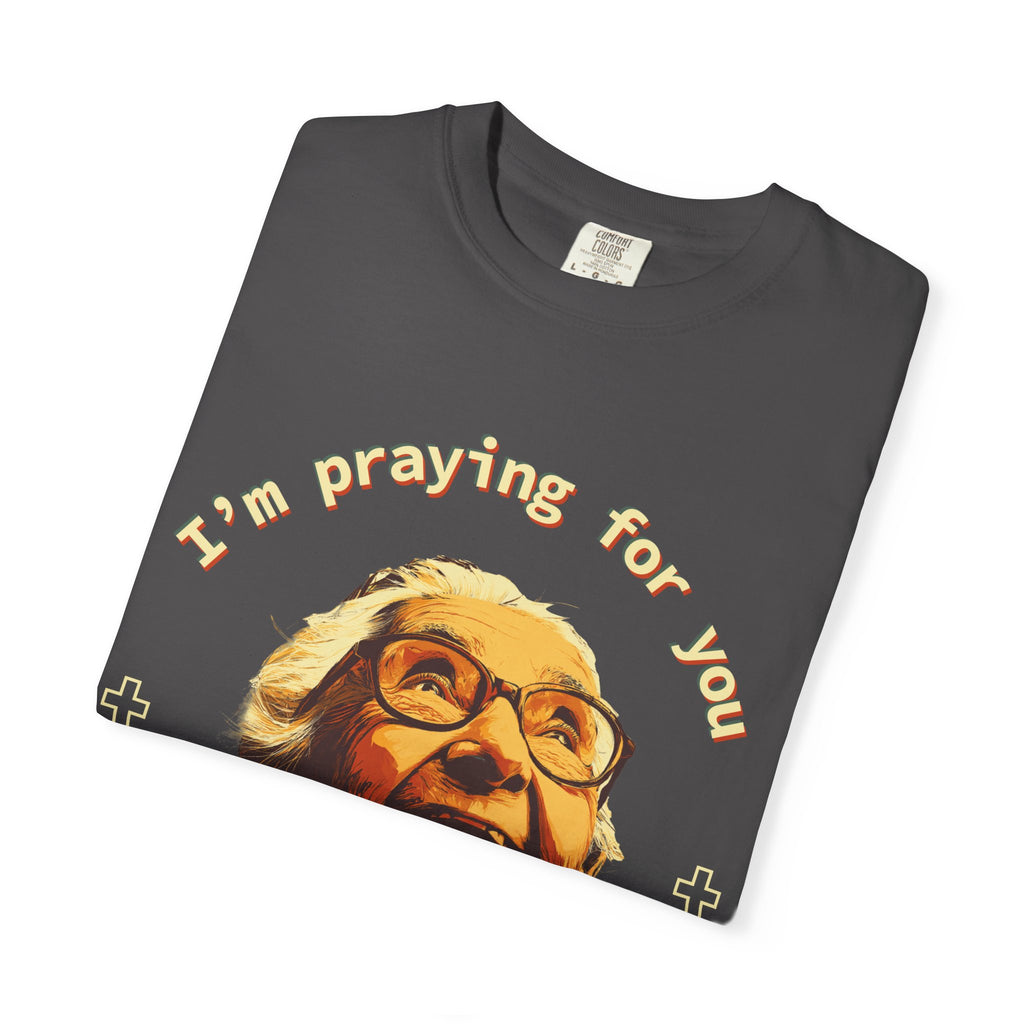 My Grandma is Praying for You without your consent - Unisex T-Shirt, Inspirational Tee, Gift for Friends, Prayer Shirt, Casual Wear,