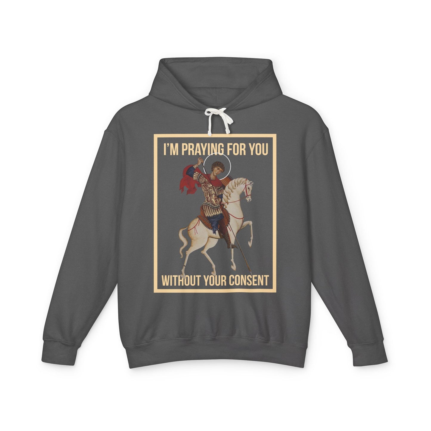 St George is praying for you without your consent Hoodie
