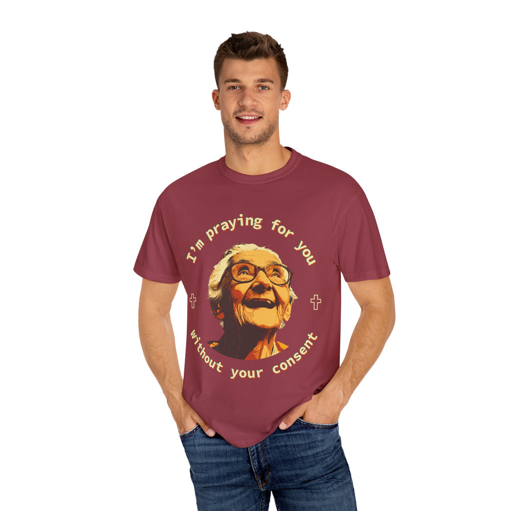 My Grandma is Praying for You without your consent - Unisex T-Shirt, Inspirational Tee, Gift for Friends, Prayer Shirt, Casual Wear,