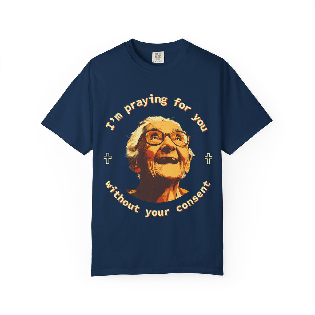My Grandma is Praying for You without your consent - Unisex T-Shirt, Inspirational Tee, Gift for Friends, Prayer Shirt, Casual Wear,
