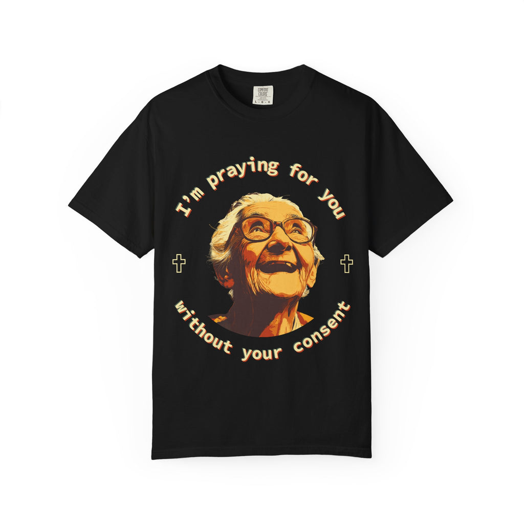 My Grandma is Praying for You without your consent - Unisex T-Shirt, Inspirational Tee, Gift for Friends, Prayer Shirt, Casual Wear,