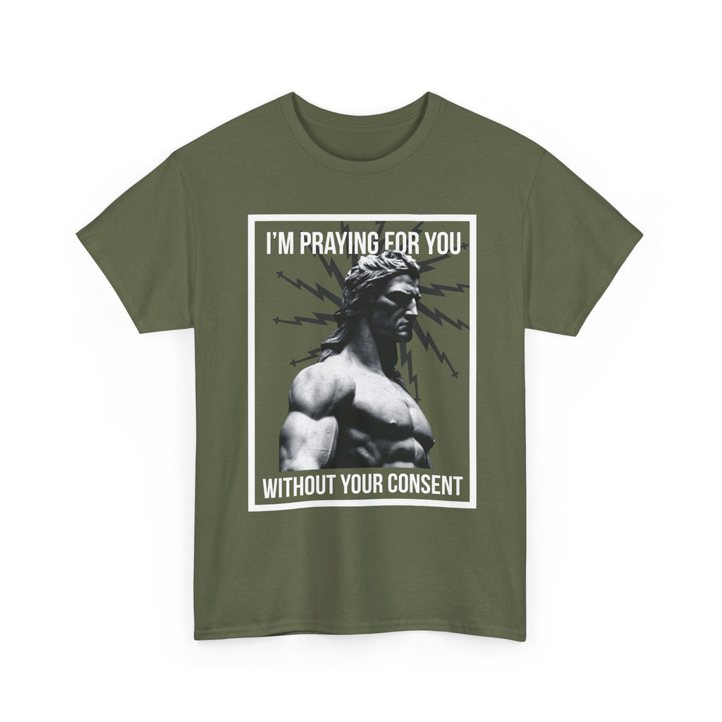 Praying for you without your consent - Unisex Tee - Bold Funny Statement T-Shirt