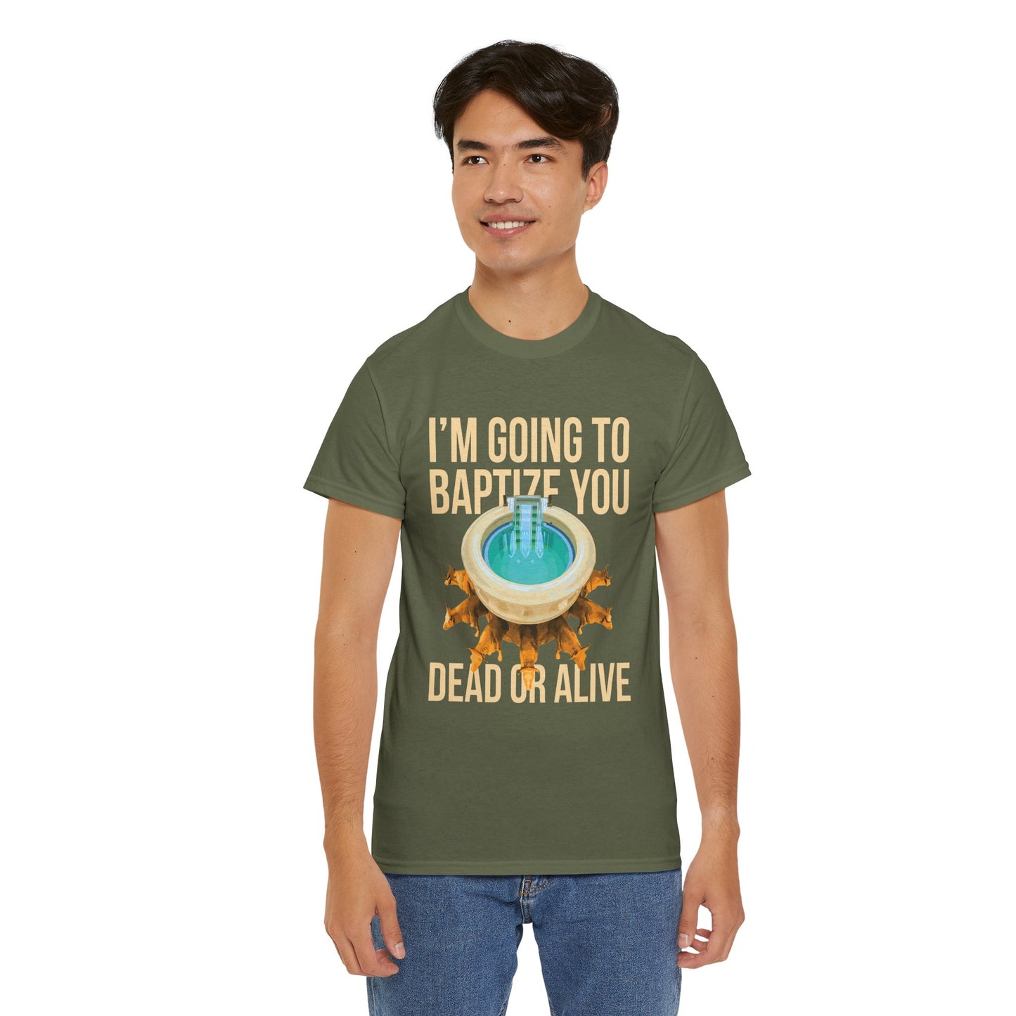 I'm going to baptize you dead or alive - Unisex Tee
