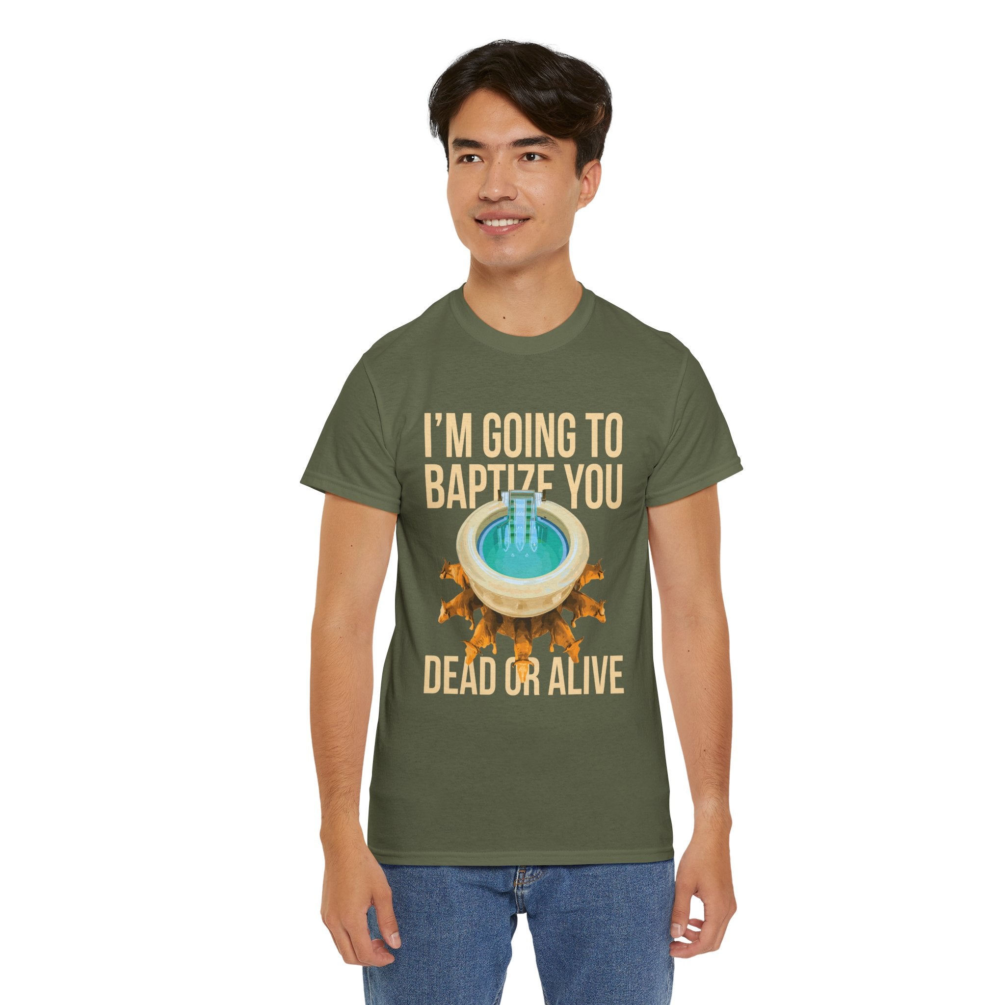 I'm going to baptize you dead or alive - Unisex Tee - Bold Funny Statement T-Shirt