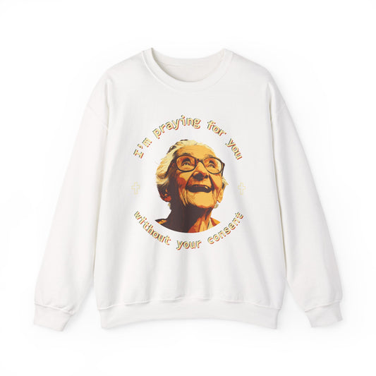 My Grandma is Praying for You without your consent Sweatshirt