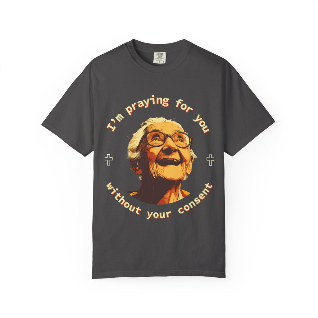 My Grandma is Praying for You without your consent - Unisex T-Shirt, Inspirational Tee, Gift for Friends, Prayer Shirt, Casual Wear,