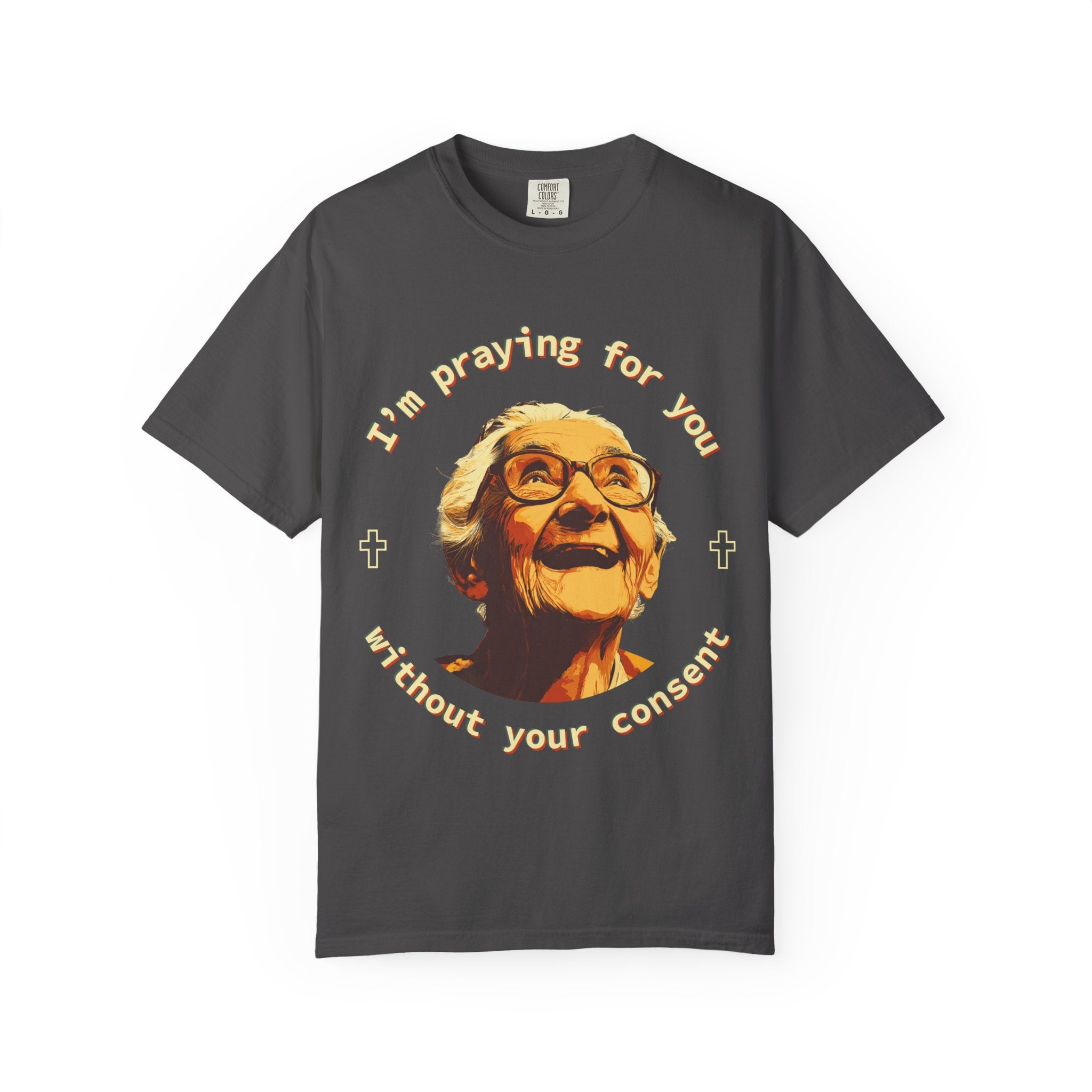 My Grandma is Praying for You without your consent - Unisex T-Shirt, Inspirational Tee, Gift for Friends, Prayer Shirt, Casual Wear,