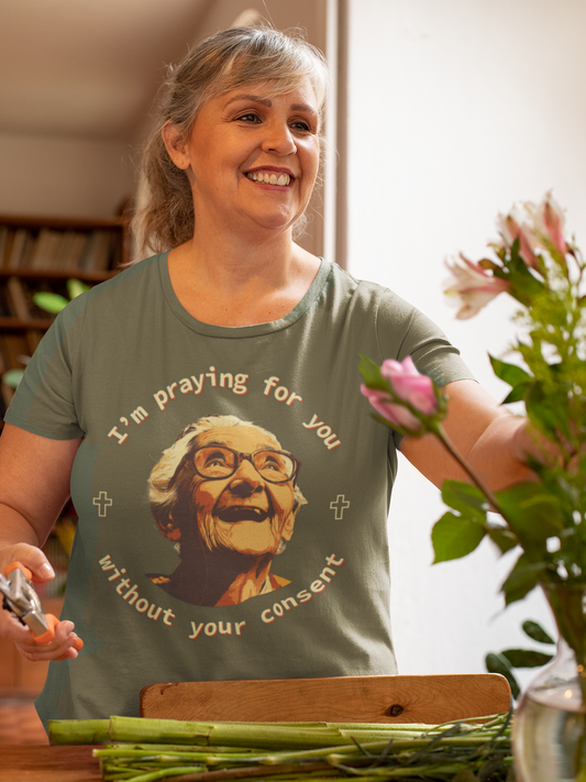 My Grandma is Praying for You without your consent - Unisex T-Shirt