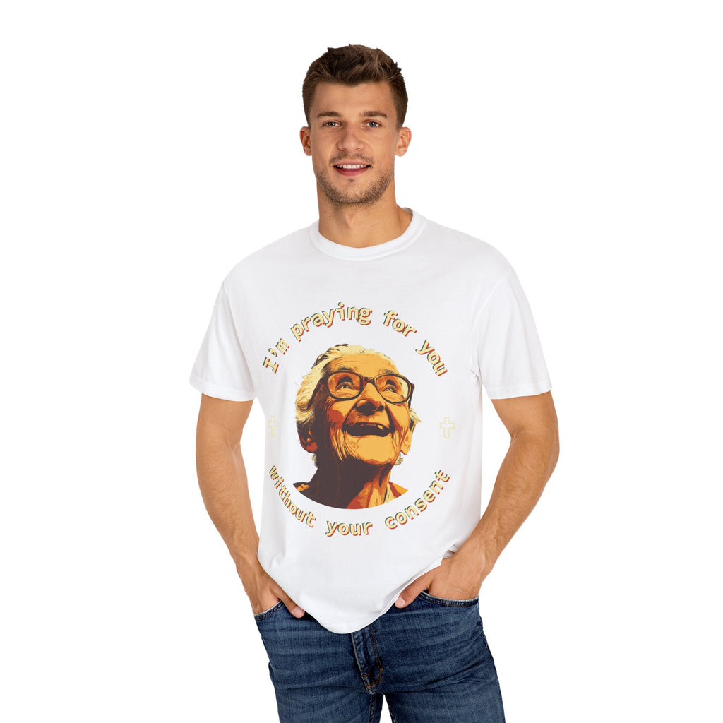 My Grandma is Praying for You without your consent - Unisex T-Shirt, Inspirational Tee, Gift for Friends, Prayer Shirt, Casual Wear,