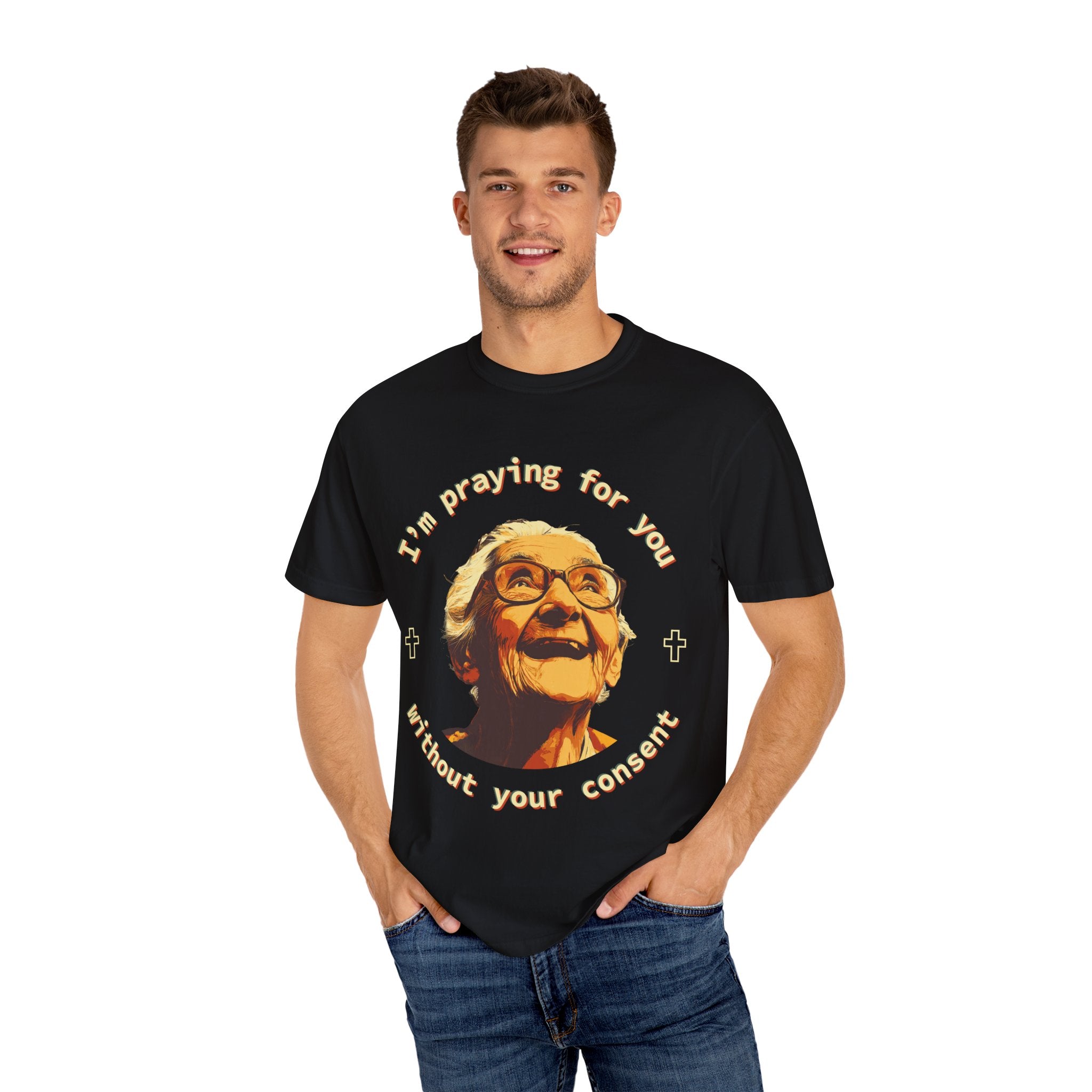 My Grandma is Praying for You without your consent - Unisex T-Shirt, Inspirational Tee, Gift for Friends, Prayer Shirt, Casual Wear,