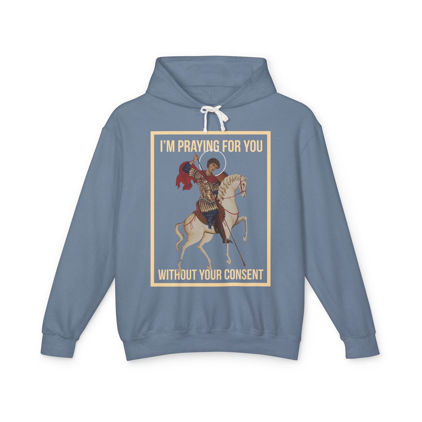 St George is praying for you without your consent Hoodie