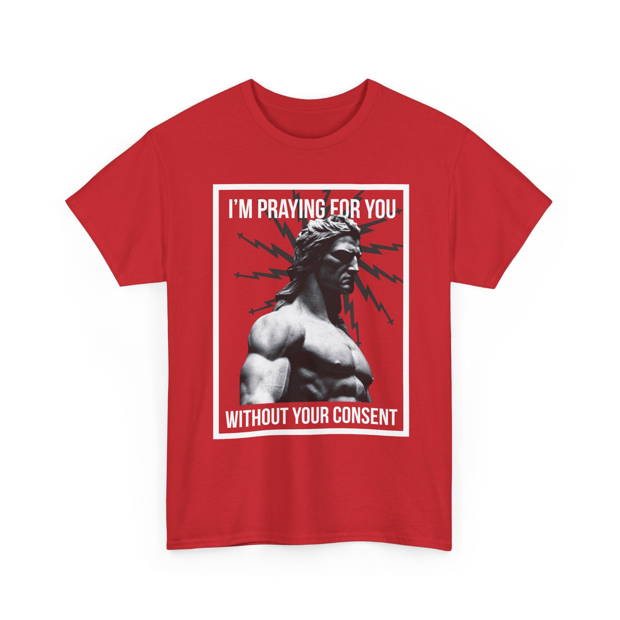 Praying for you without your consent - Unisex Tee - Bold Funny Statement T-Shirt