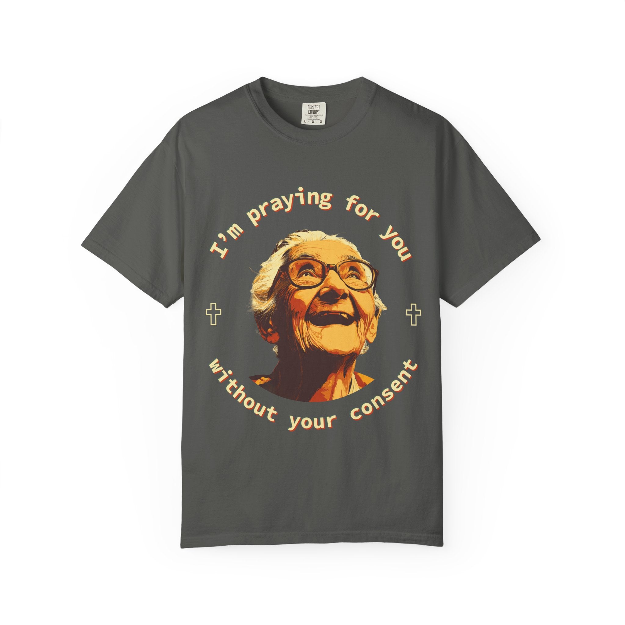 My Grandma is Praying for You without your consent - Unisex T-Shirt, Inspirational Tee, Gift for Friends, Prayer Shirt, Casual Wear,