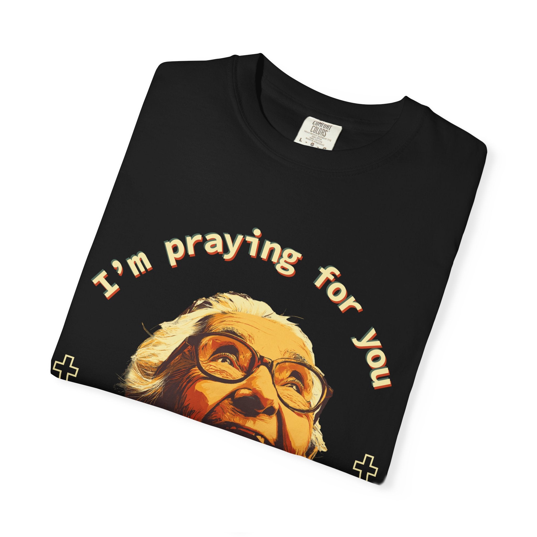 My Grandma is Praying for You without your consent - Unisex T-Shirt, Inspirational Tee, Gift for Friends, Prayer Shirt, Casual Wear,