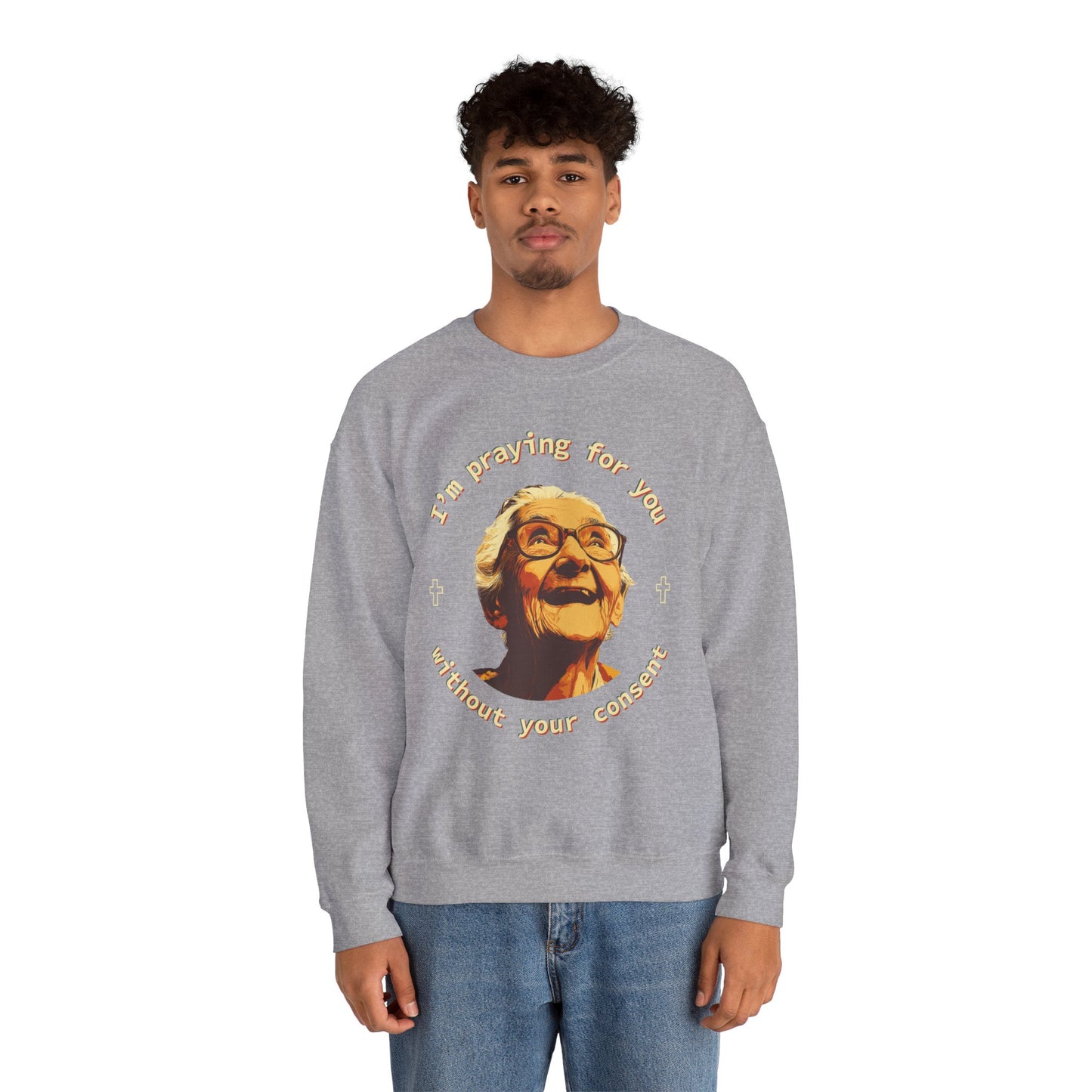 My Grandma is Praying for You without your consent Sweatshirt