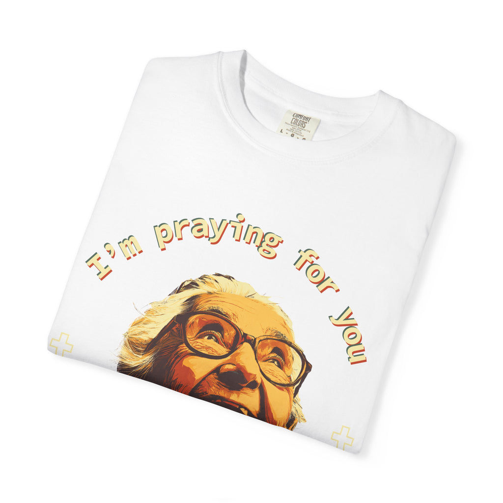 My Grandma is Praying for You without your consent - Unisex T-Shirt, Inspirational Tee, Gift for Friends, Prayer Shirt, Casual Wear,