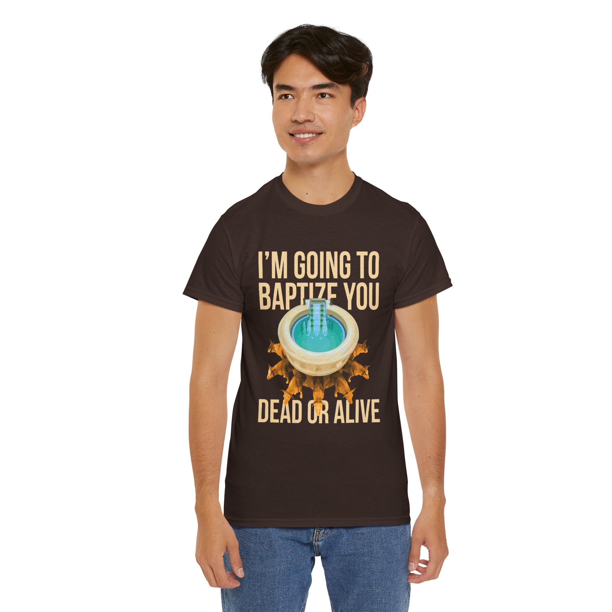 I'm going to baptize you dead or alive - Unisex Tee - Bold Funny Statement T-Shirt