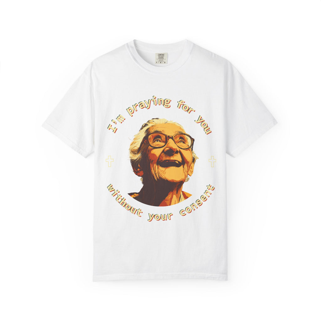My Grandma is Praying for You without your consent - Unisex T-Shirt, Inspirational Tee, Gift for Friends, Prayer Shirt, Casual Wear,