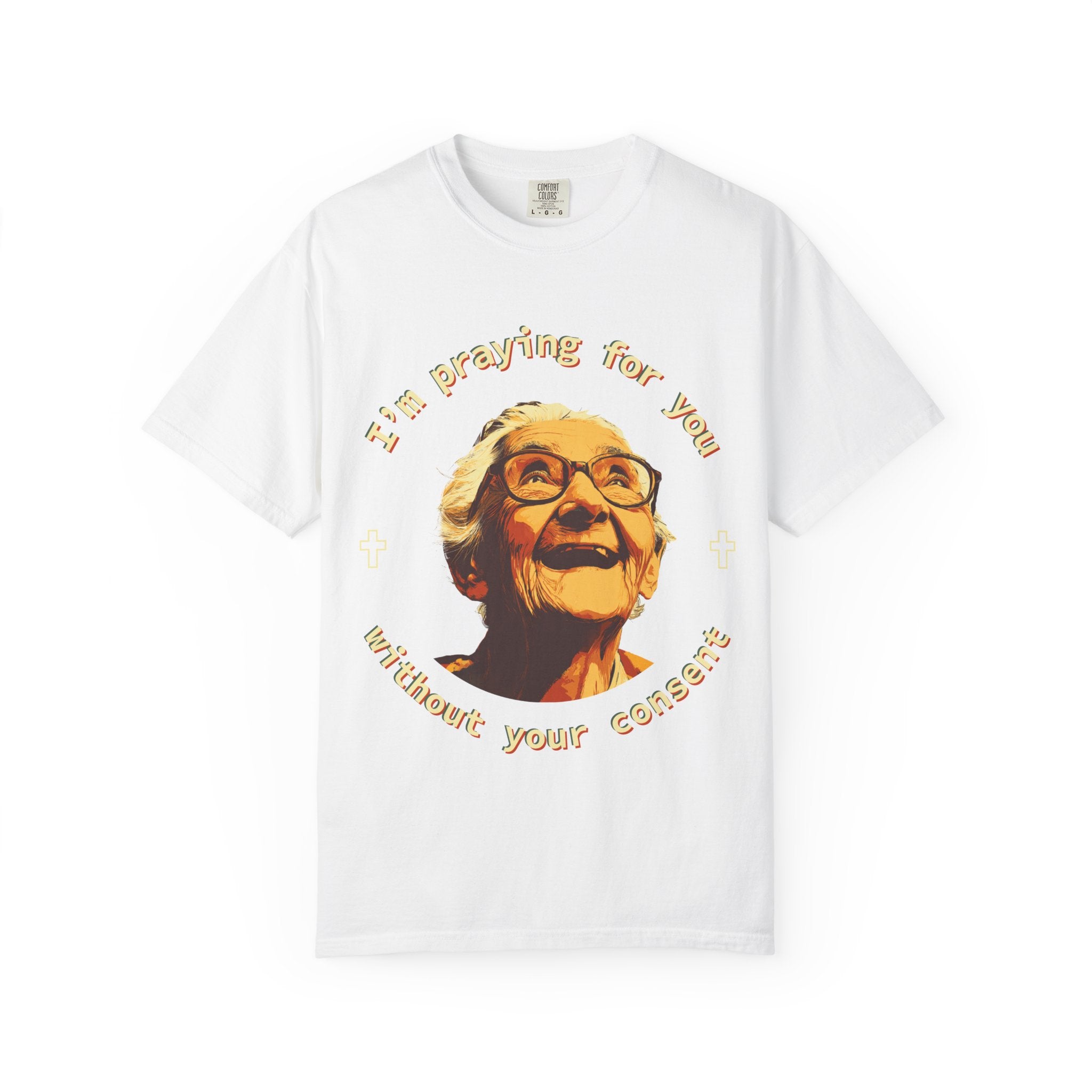 My Grandma is Praying for You without your consent - Unisex T-Shirt, Inspirational Tee, Gift for Friends, Prayer Shirt, Casual Wear,