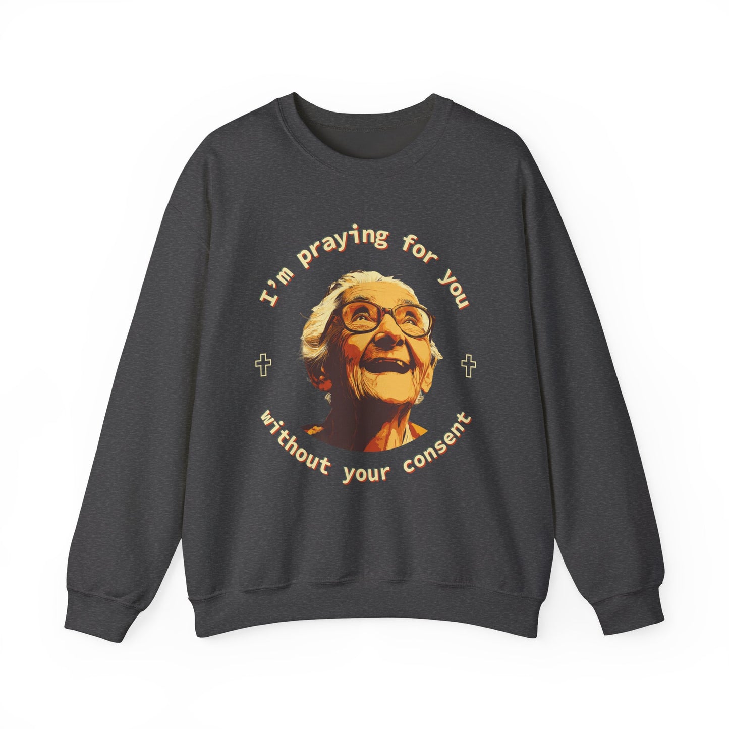 My Grandma is Praying for You without your consent Sweatshirt